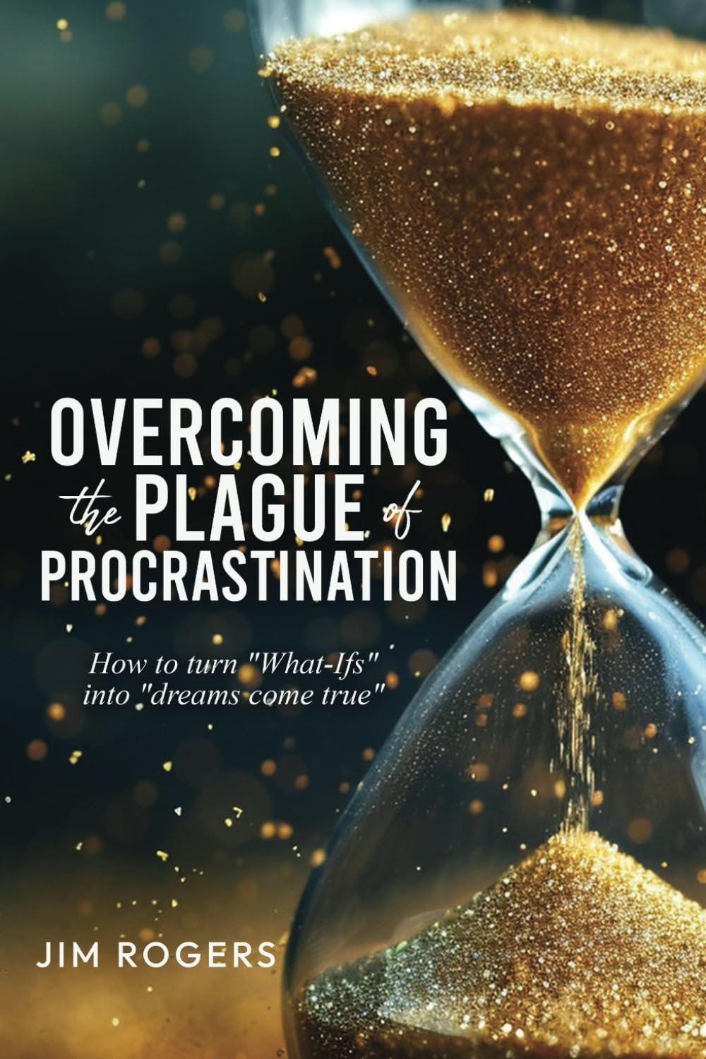 Overcoming the Plague of Procrastination by Jim Rogers